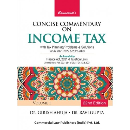Commercial's Concise Commentary On Income Tax with Tax Planning, Problems & Solutions for A.Y. 2021-22 by Dr. Girish Ahuja & Dr. Ravi Gupta [2 Volumes]
